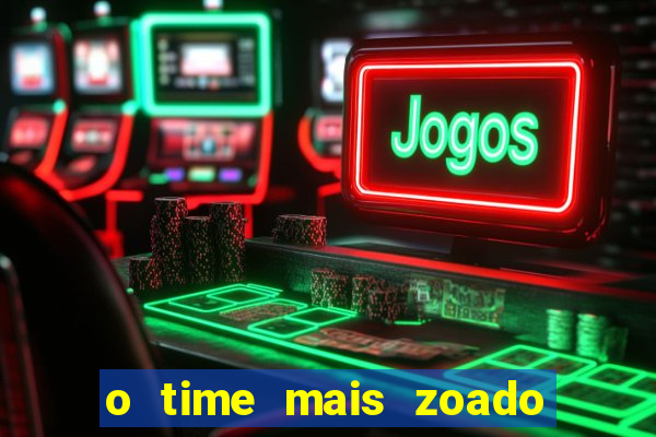 o time mais zoado do mundo