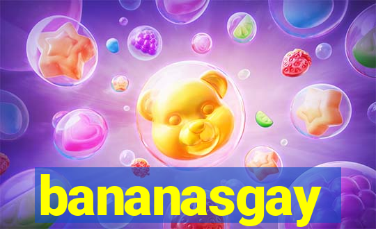 bananasgay