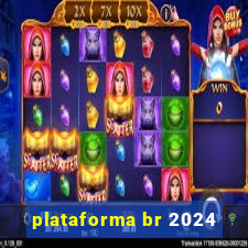 plataforma br 2024