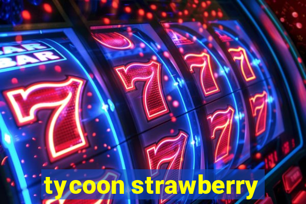 tycoon strawberry