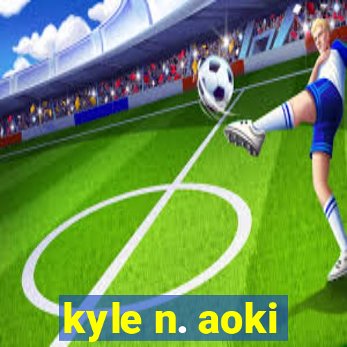 kyle n. aoki