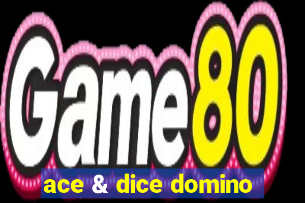 ace & dice domino