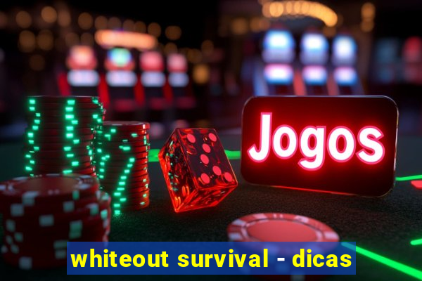 whiteout survival - dicas