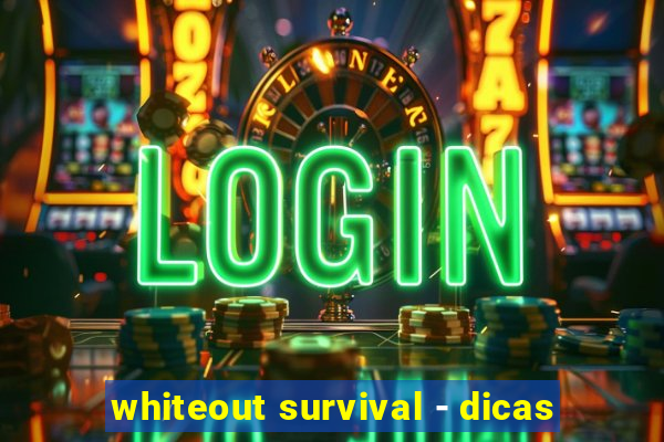 whiteout survival - dicas