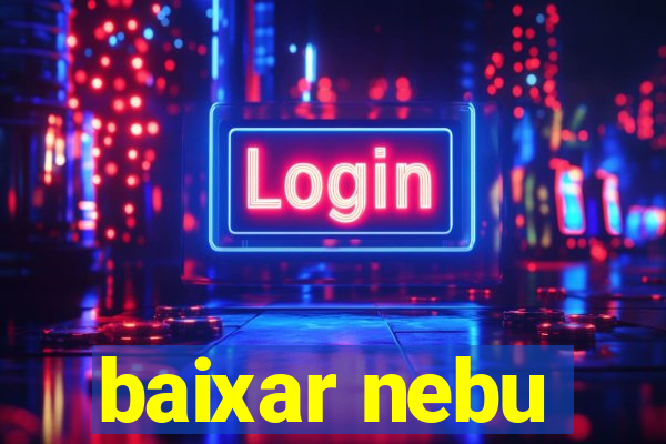 baixar nebu