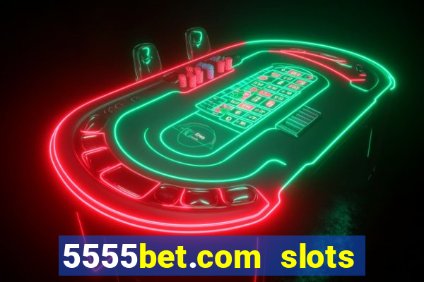 5555bet.com slots marca forte