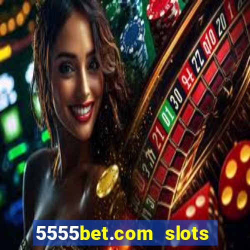 5555bet.com slots marca forte