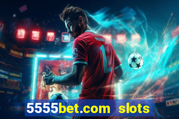 5555bet.com slots marca forte