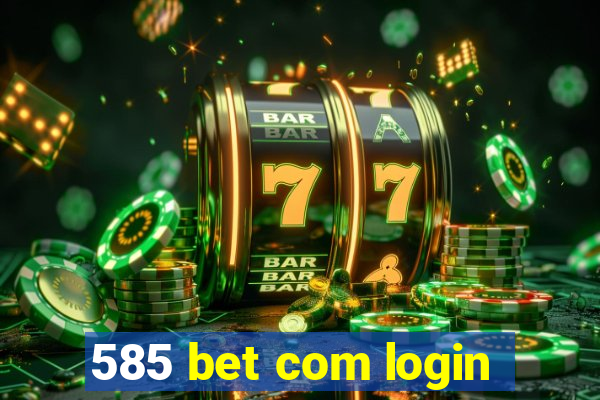 585 bet com login