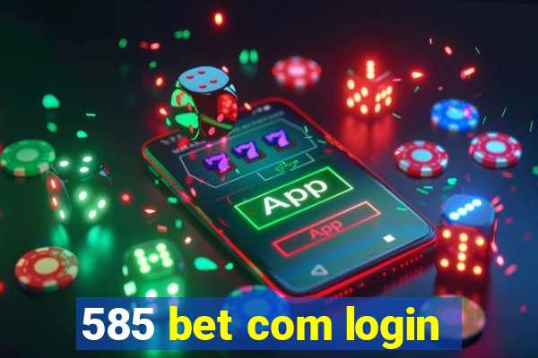 585 bet com login