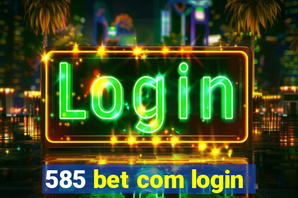 585 bet com login