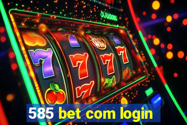 585 bet com login