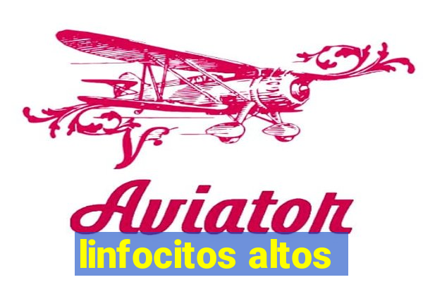 linfocitos altos