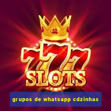 grupos de whatsapp cdzinhas