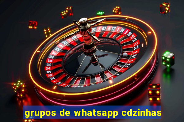 grupos de whatsapp cdzinhas