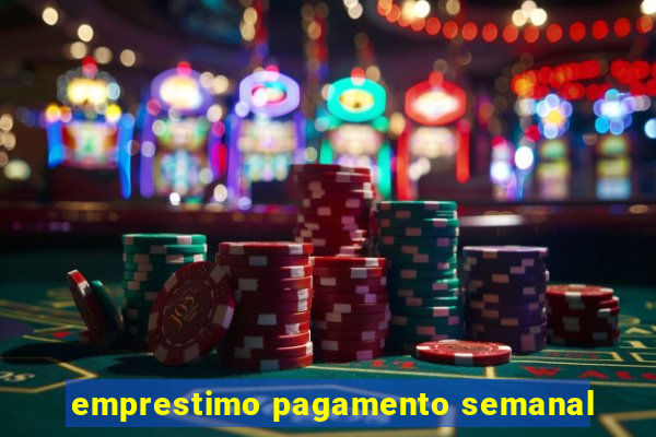 emprestimo pagamento semanal