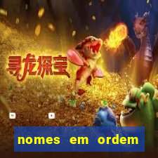 nomes em ordem alfabetica de a a z