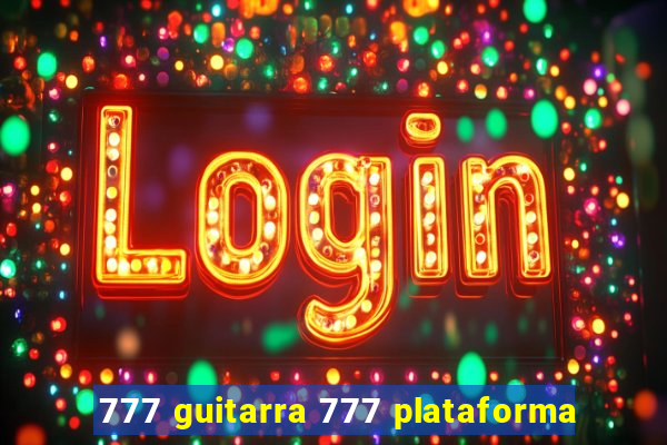 777 guitarra 777 plataforma