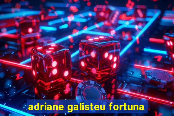 adriane galisteu fortuna