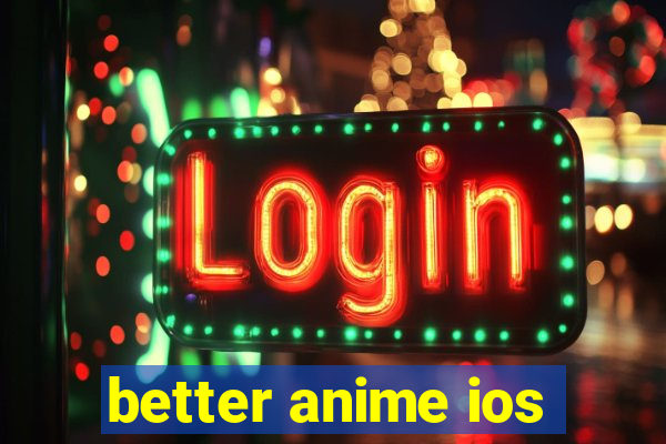 better anime ios