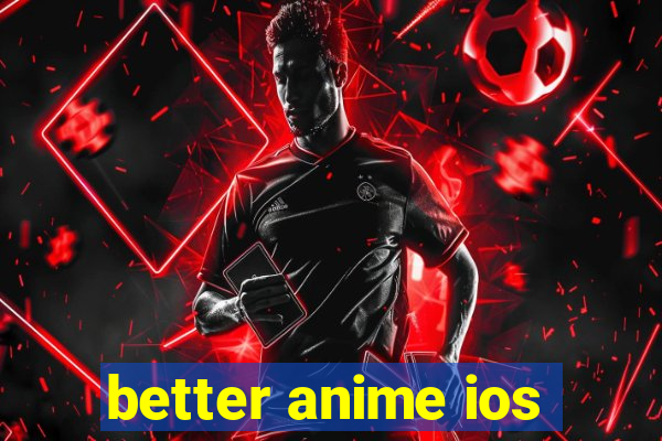 better anime ios