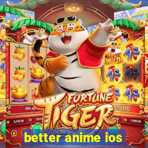 better anime ios