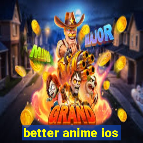 better anime ios