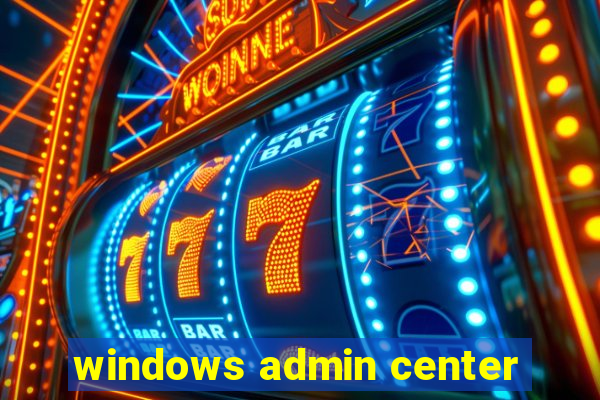 windows admin center