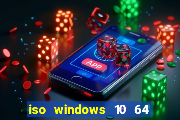 iso windows 10 64 bits download