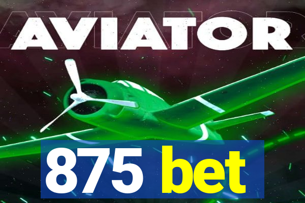 875 bet