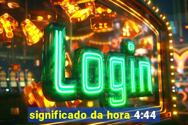 significado da hora 4:44