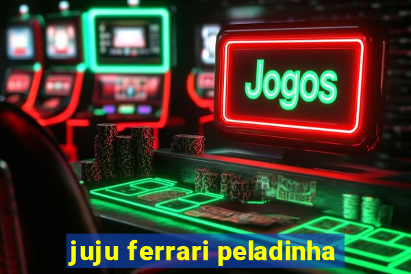 juju ferrari peladinha