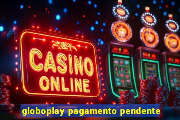 globoplay pagamento pendente