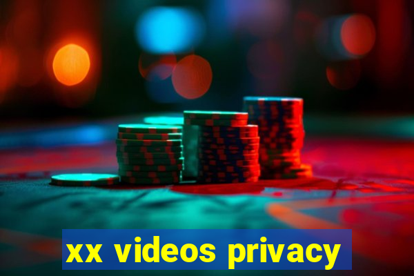 xx videos privacy