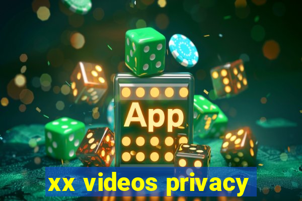 xx videos privacy