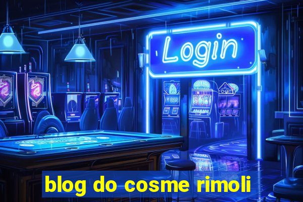 blog do cosme rimoli