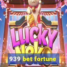 939 bet fortune