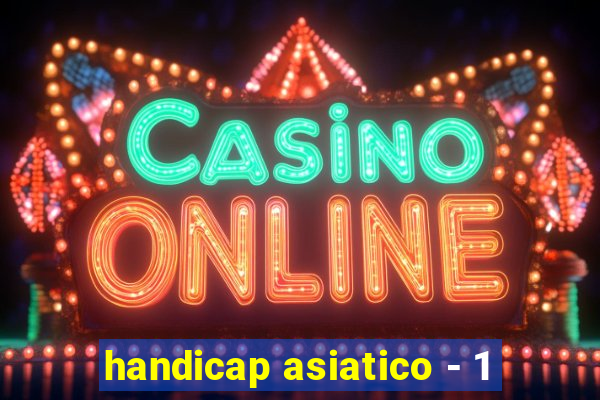 handicap asiatico - 1