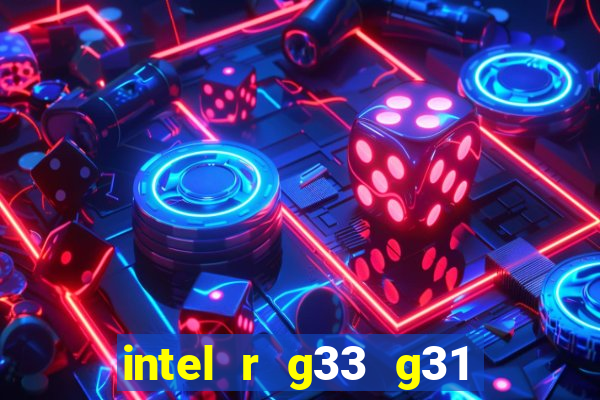 intel r g33 g31 express chipset family roda quais jogos