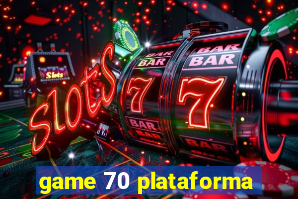 game 70 plataforma