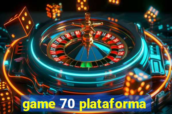 game 70 plataforma