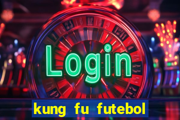 kung fu futebol clube filme completo dublado