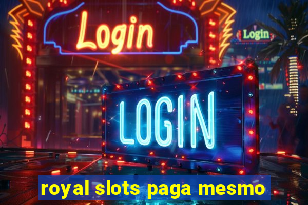 royal slots paga mesmo