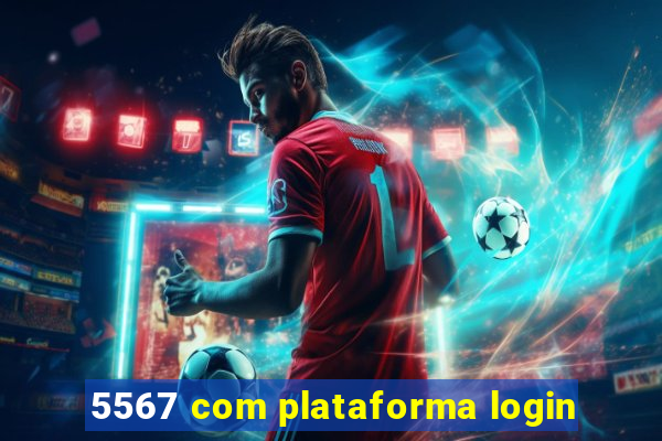 5567 com plataforma login