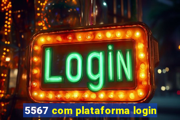 5567 com plataforma login