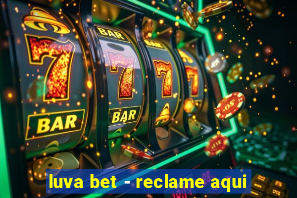 luva bet - reclame aqui