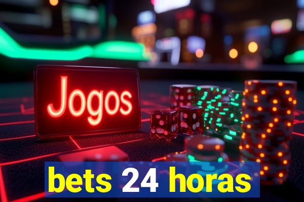 bets 24 horas