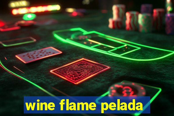 wine flame pelada