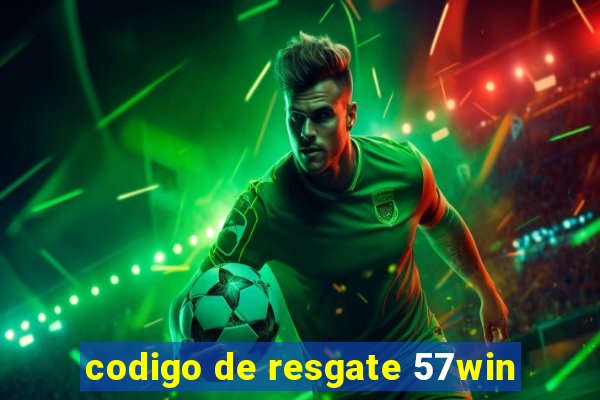 codigo de resgate 57win