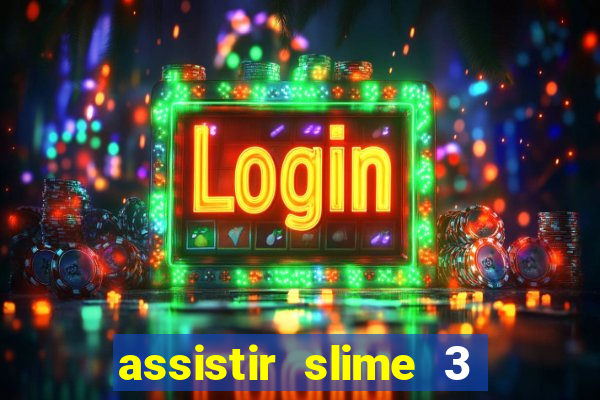 assistir slime 3 temporada dublado